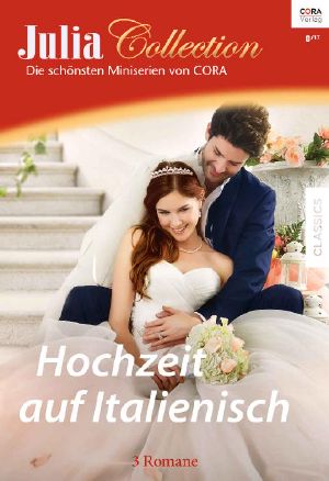 [Julia - Collection 109] • Hochzeit auf Italienisch · 3 Romane